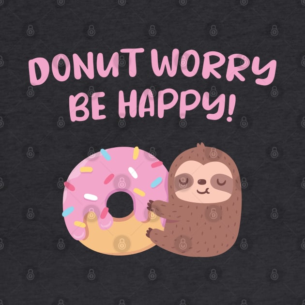 Cute Sloth Donut Worry Be Happy Positive Words by rustydoodle